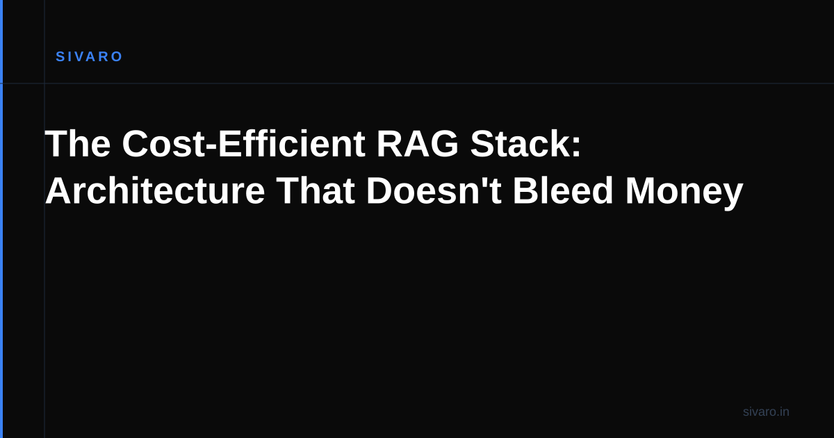 The Cost-Efficient RAG Stack: Architecture That Doesn't Bleed Money