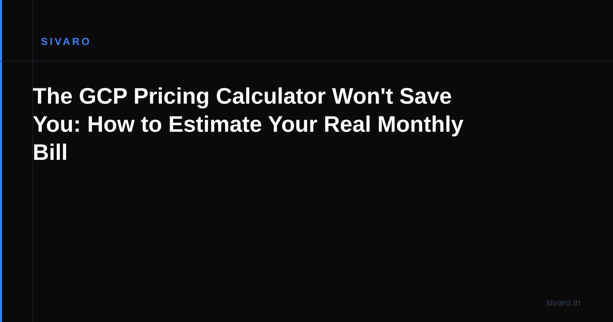 The GCP Pricing Calculator Won't Save You: How to Estimate Your Real Monthly Bill