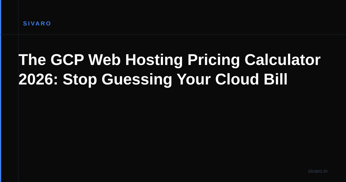 The GCP Web Hosting Pricing Calculator 2026: Stop Guessing Your Cloud Bill