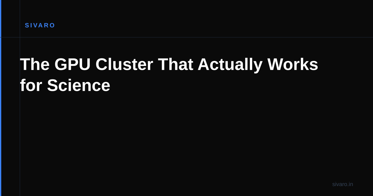 The GPU Cluster That Actually Works for Science