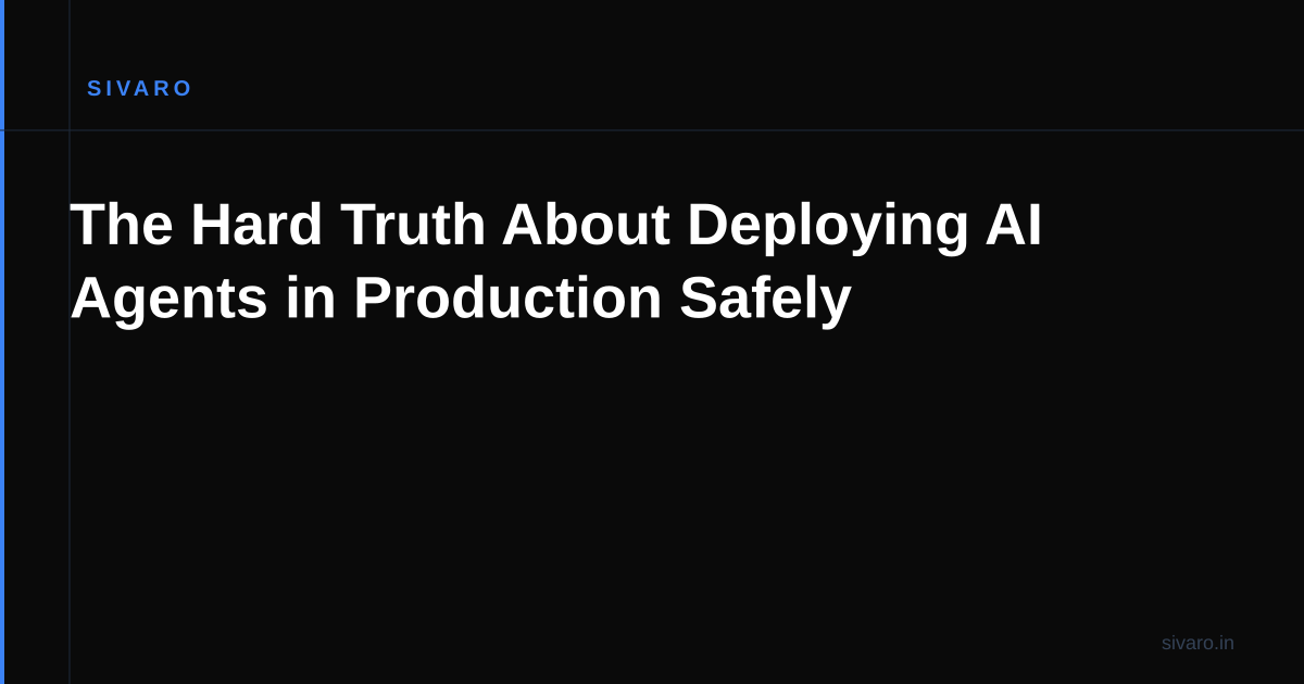 The Hard Truth About Deploying AI Agents in Production Safely