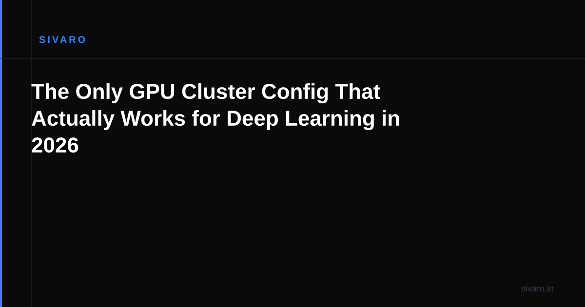 The Only GPU Cluster Config That Actually Works for Deep Learning in 2026