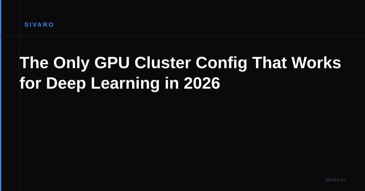 The Only GPU Cluster Config That Works for Deep Learning in 2026