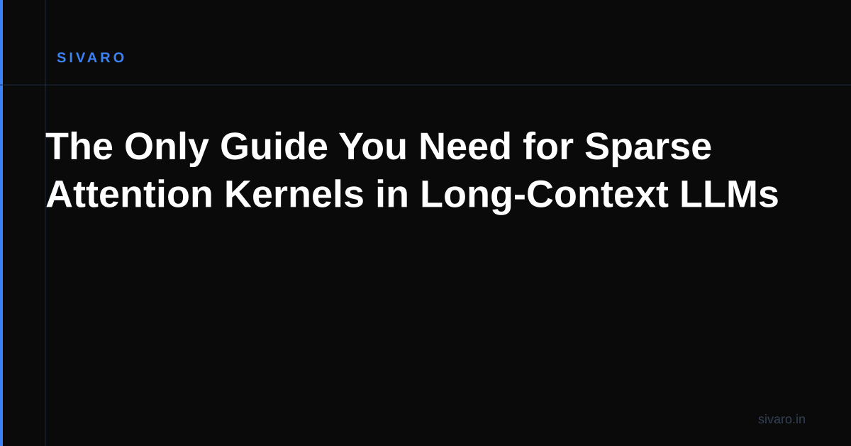 The Only Guide You Need for Sparse Attention Kernels in Long-Context LLMs