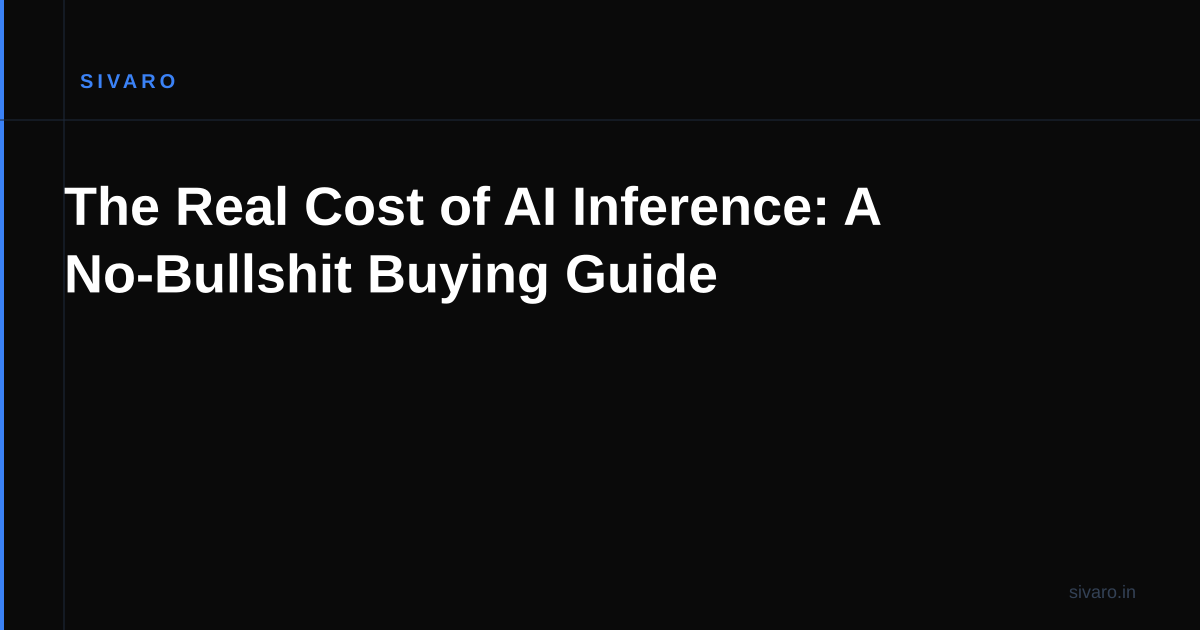 The Real Cost of AI Inference: A No-Bullshit Buying Guide