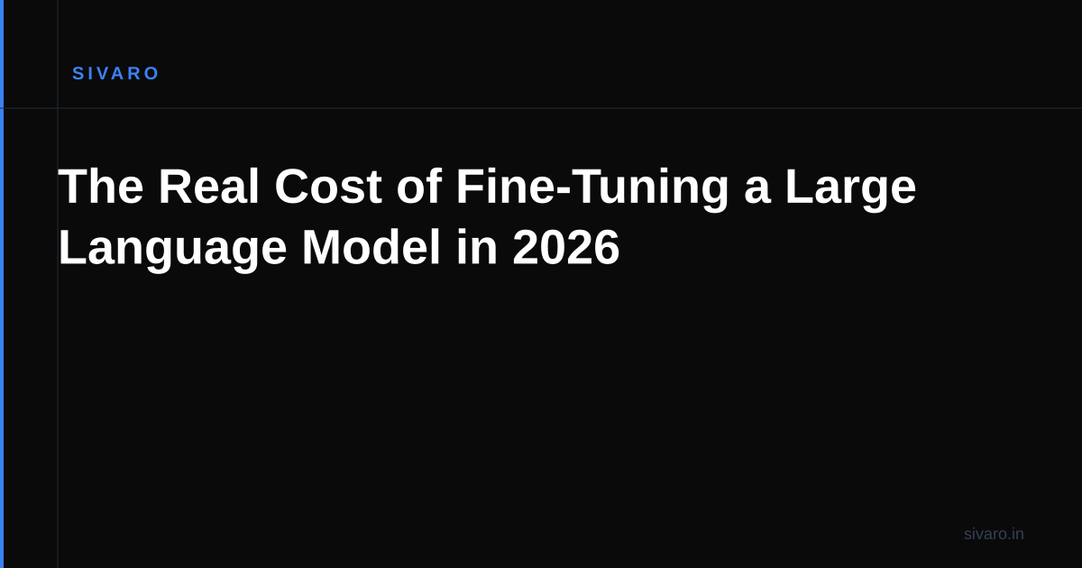 The Real Cost of Fine-Tuning a Large Language Model in 2026