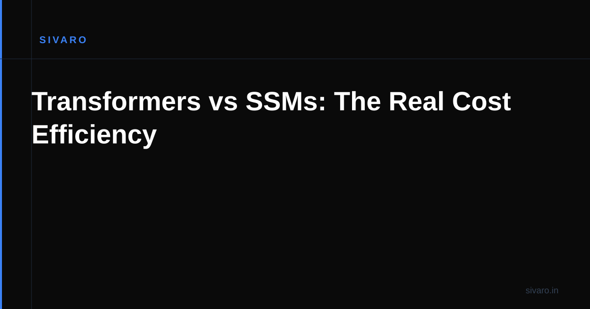 Transformers vs SSMs: The Real Cost Efficiency
