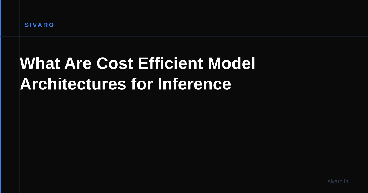 What Are Cost Efficient Model Architectures for Inference