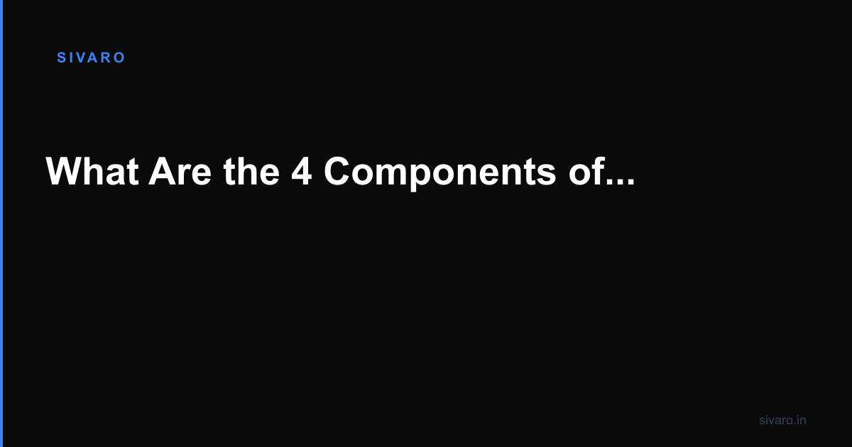 What Are the 4 Components of Agentic AI? A Builder’s Guide