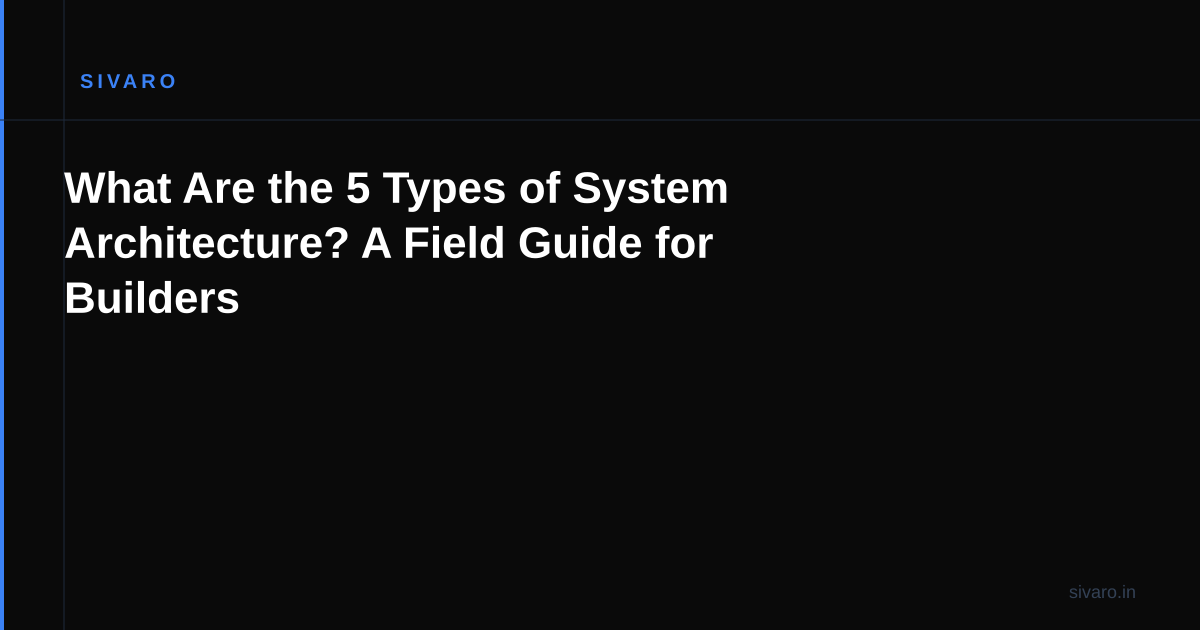 What Are the 5 Types of System Architecture? A Field Guide for Builders