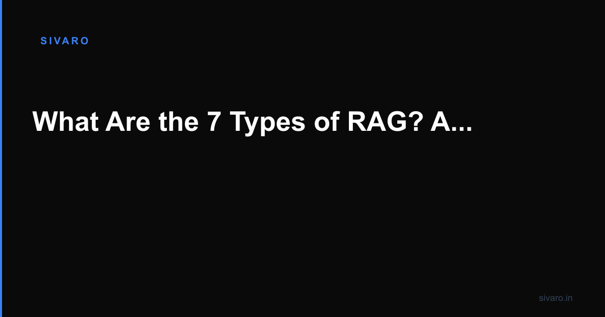 What Are the 7 Types of RAG? A Practitioner's Guide