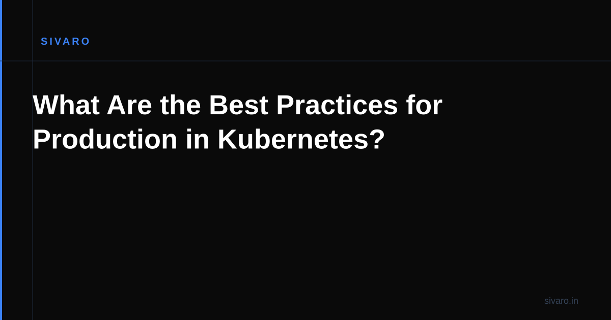 What Are the Best Practices for Production in Kubernetes?