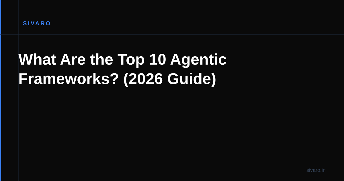 What Are the Top 10 Agentic Frameworks? (2026 Guide)