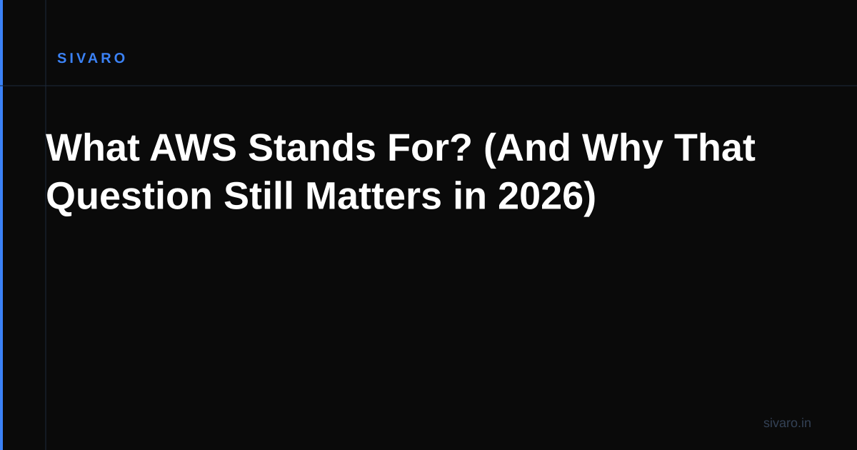 What AWS Stands For? (And Why That Question Still Matters in 2026)