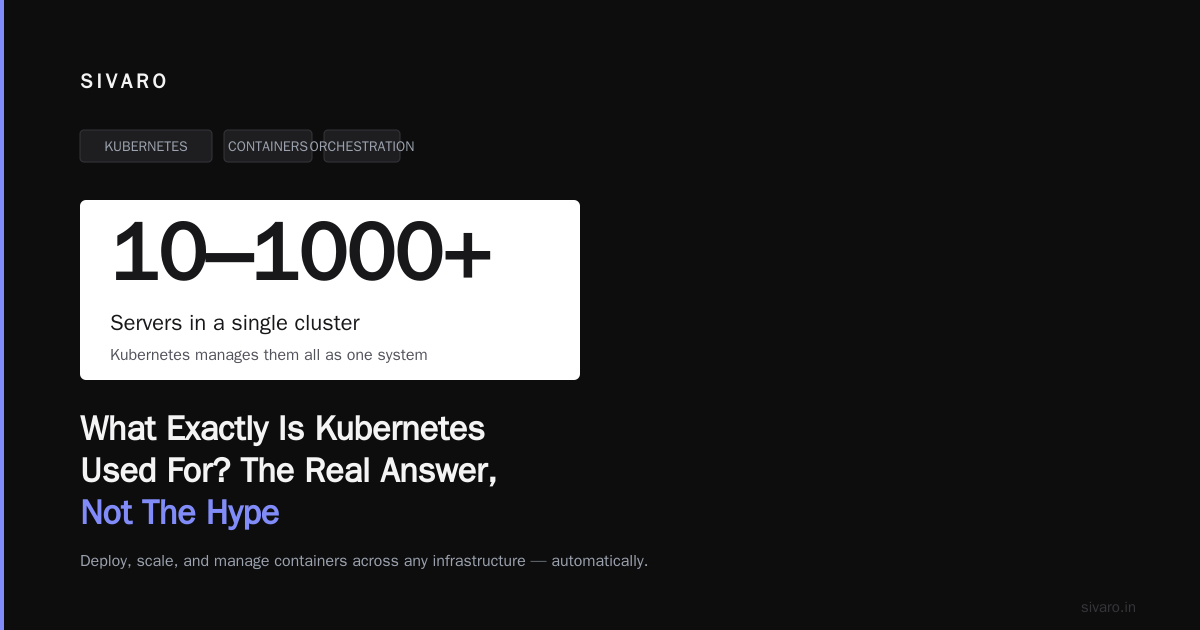 What Exactly Is Kubernetes Used For? The Real Answer, Not The Hype