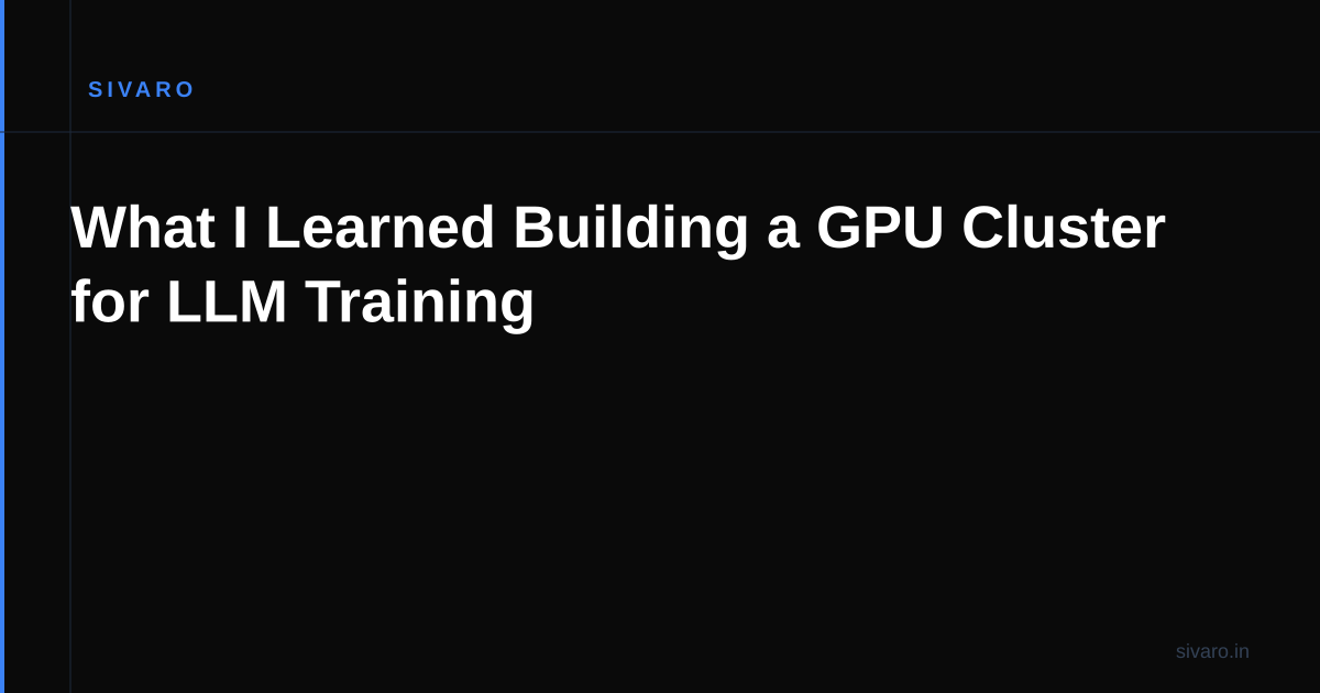 What I Learned Building a GPU Cluster for LLM Training
