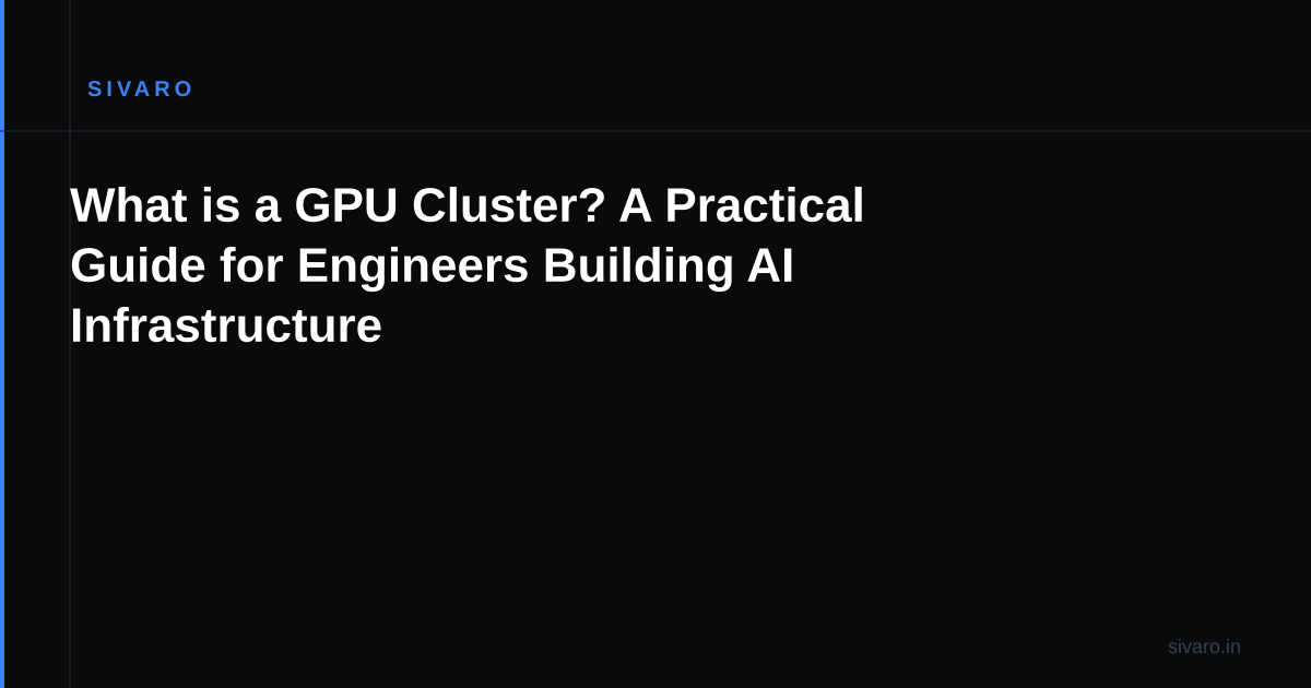 What is a GPU Cluster? A Practical Guide for Engineers Building AI Infrastructure