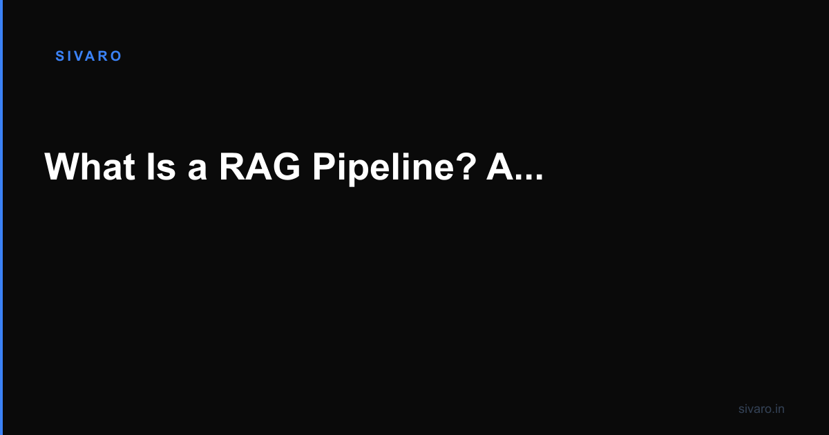 What Is a RAG Pipeline? A Practitioner’s Guide to Production-Grade Retrieval-Augmented Generation