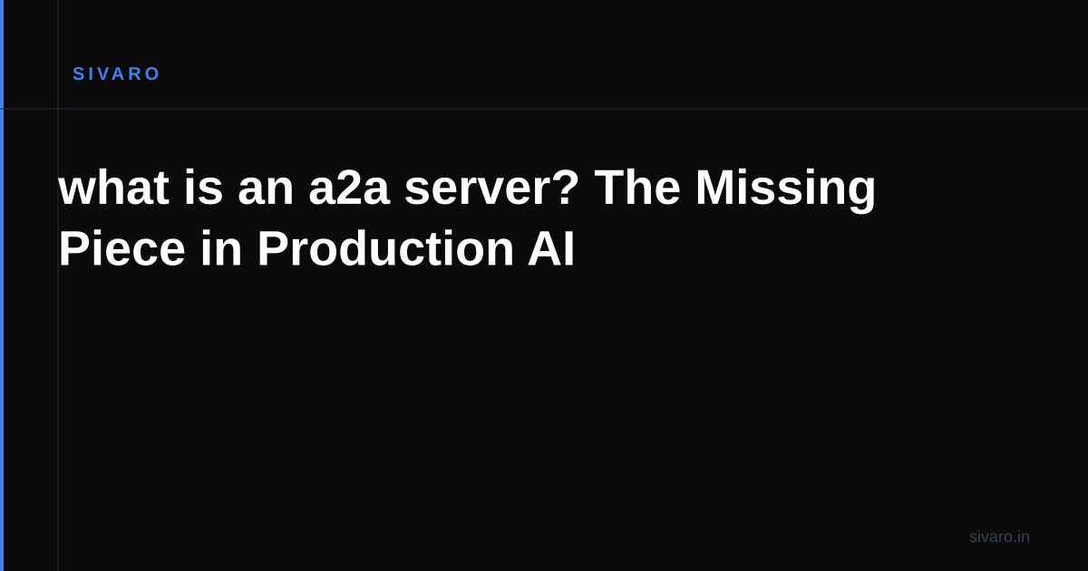 what is an a2a server? The Missing Piece in Production AI