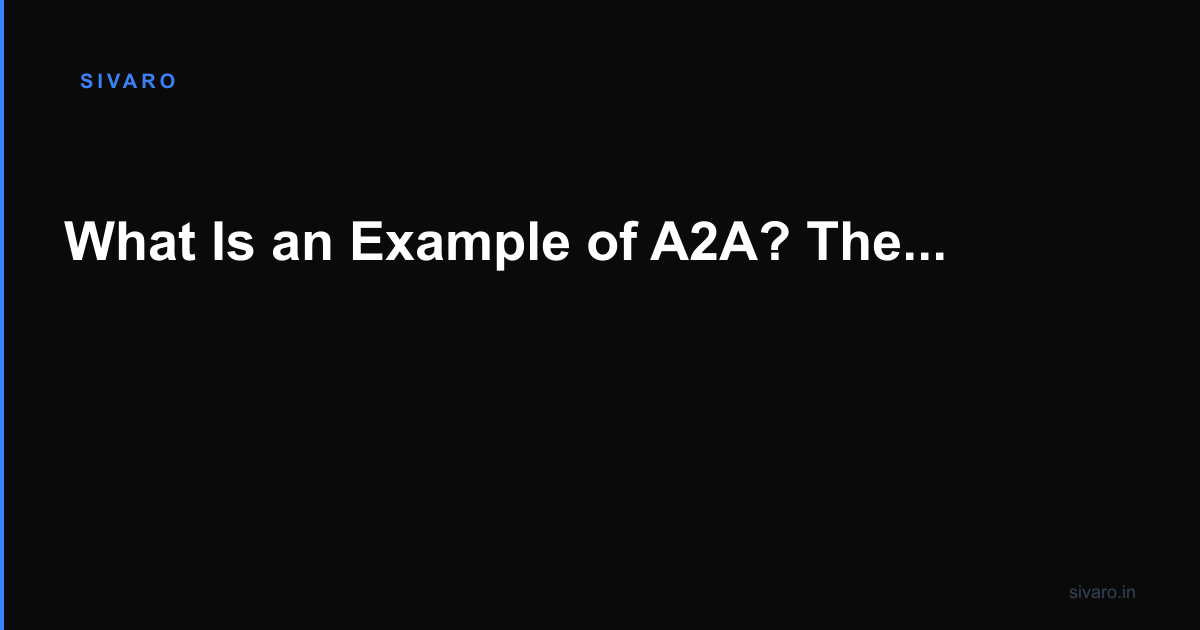 What Is an Example of A2A? The Practical Guide You Need