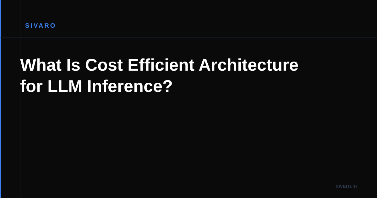 What Is Cost Efficient Architecture for LLM Inference?