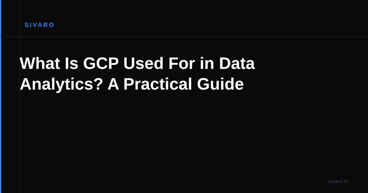 What Is GCP Used For in Data Analytics? A Practical Guide