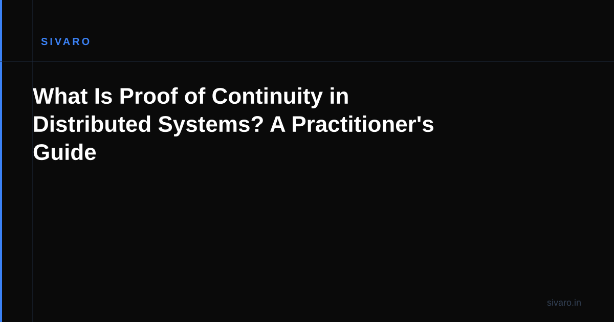 What Is Proof of Continuity in Distributed Systems? A Practitioner's Guide