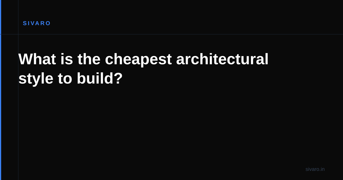 What is the cheapest architectural style to build?