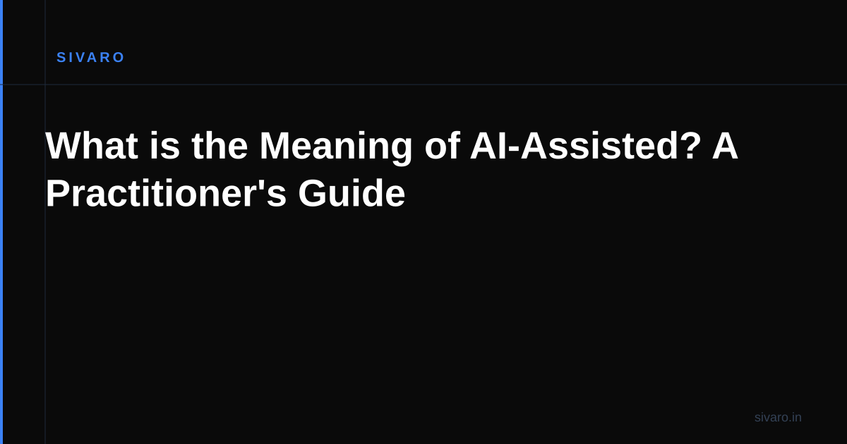 What is the Meaning of AI-Assisted? A Practitioner's Guide