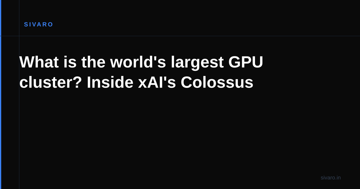 What is the world's largest GPU cluster? Inside xAI's Colossus