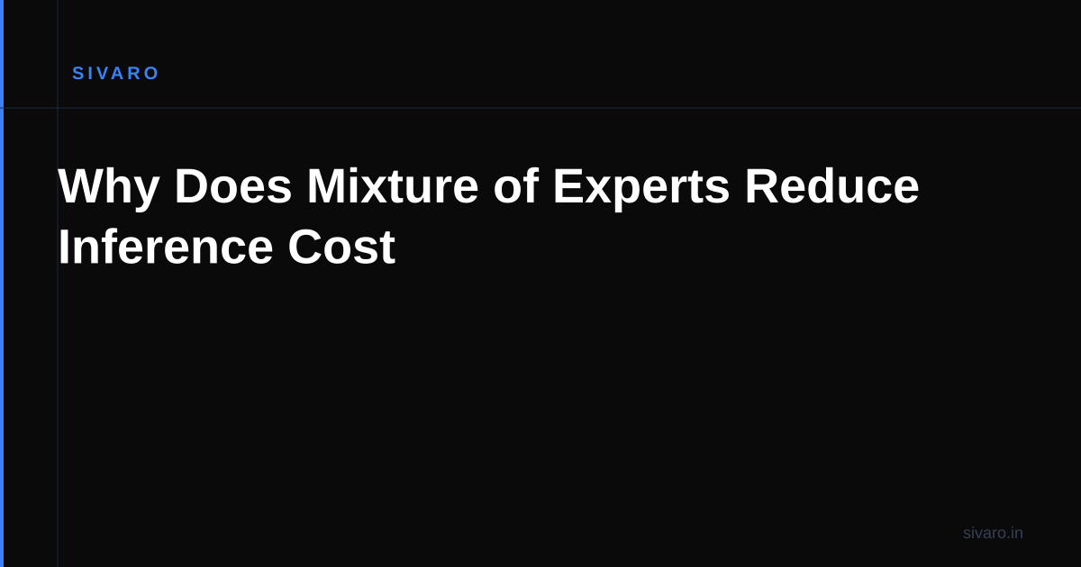 Why Does Mixture of Experts Reduce Inference Cost