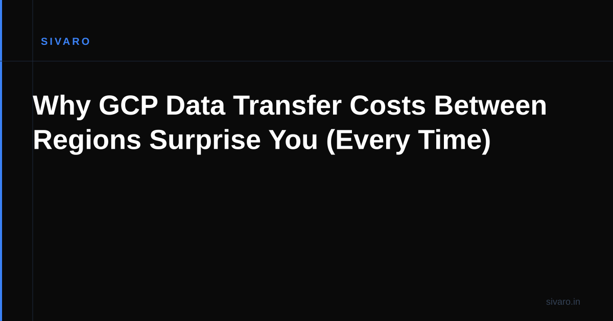 Why GCP Data Transfer Costs Between Regions Surprise You (Every Time)