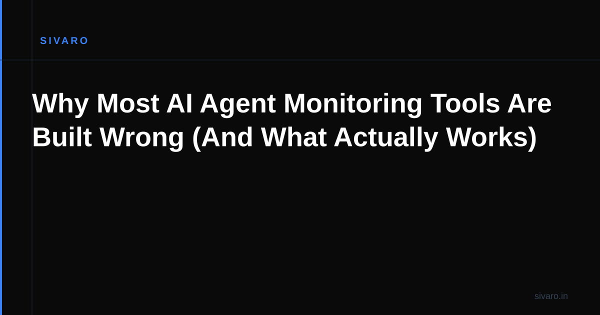 Why Most AI Agent Monitoring Tools Are Built Wrong (And What Actually Works)