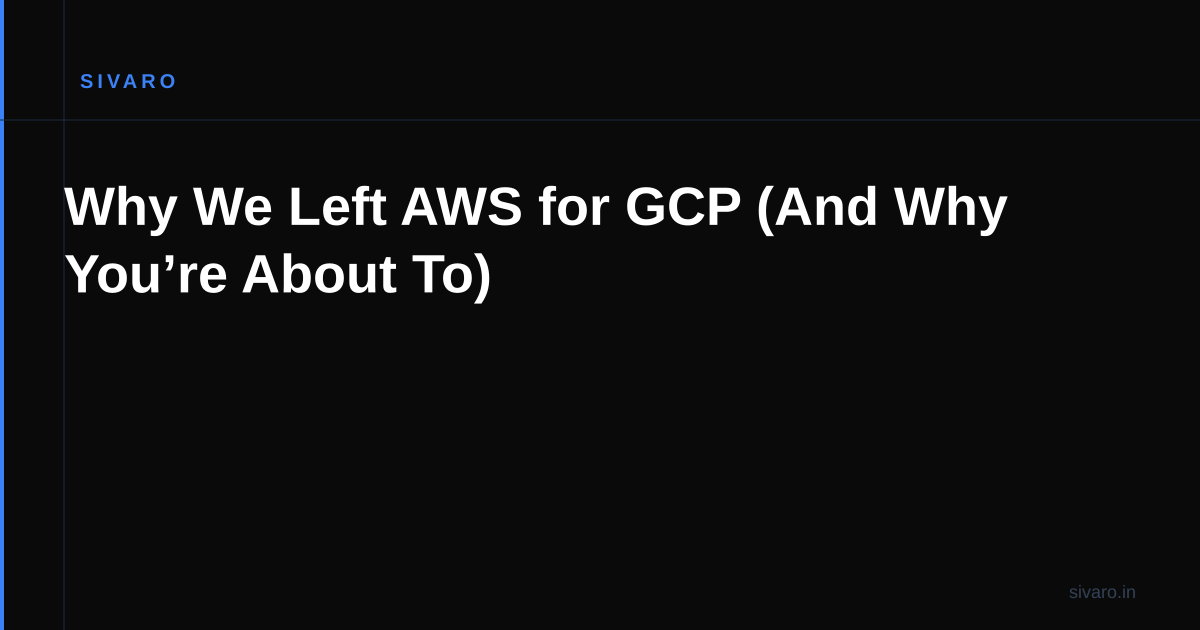 Why We Left AWS for GCP (And Why You’re About To)