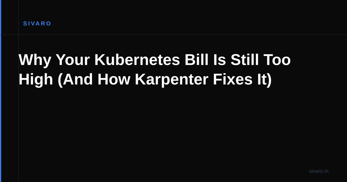 Why Your Kubernetes Bill Is Still Too High (And How Karpenter Fixes It)