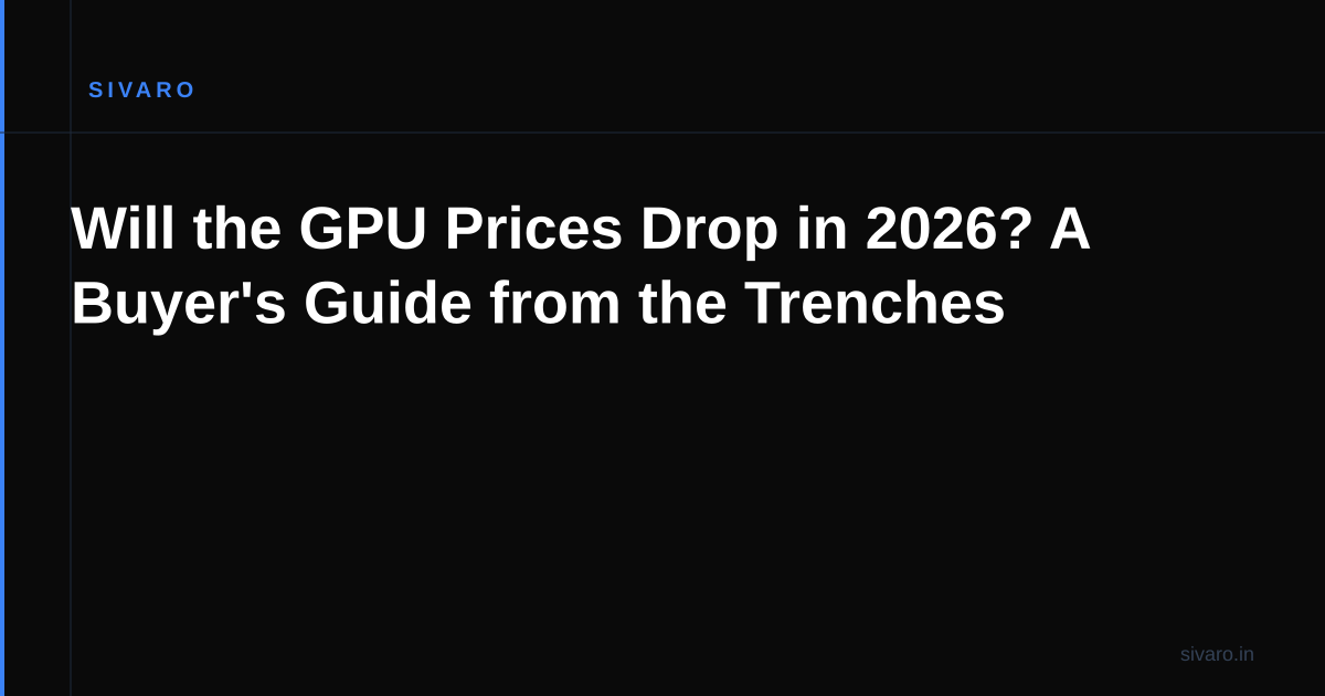 Will the GPU Prices Drop in 2026? A Buyer's Guide from the Trenches